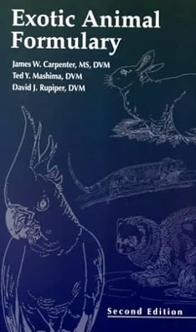 exotic animal formulary 2nd edition james w carpenter ,ted y mashima ,david j rupiper 0721683126,