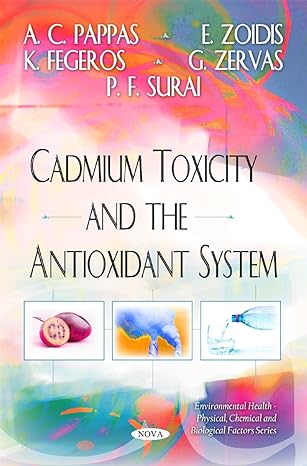 cadmium toxicity and the antioxidant system 1st edition a c pappas ,e zoidis ,k fegeros ,g zervas ,p f surai