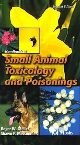 handbook of small animal toxicology and poisonings 2nd edition roger w gfeller dvm ,shawn p messonnier dvm