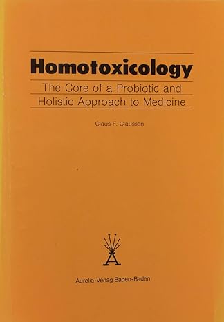 homotoxicology the core of a probiotic and holistic approach to medicine 1st edition claus frenz claussen