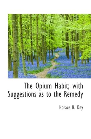 the opium habit with suggestions as to the remedy 1st edition horace b day 0559346050, 978-0559346057
