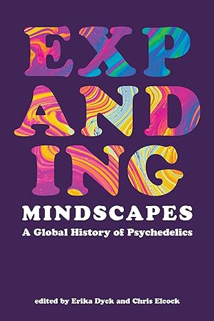 expanding mindscapes a global history of psychedelics 1st edition erika dyck ,chris elcock 0262546930,