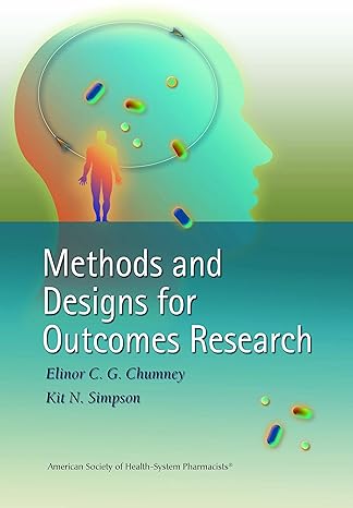 methods and designs for outcomes research 1st edition elinor c g chumney ph d m s c ,dr kit n simpson dr p h