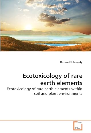 ecotoxicology of rare earth elements ecotoxicology of rare earth elements within soil and plant environments