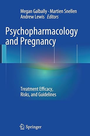 psychopharmacology and pregnancy treatment efficacy risks and guidelines 1st edition megan galbally ,martien