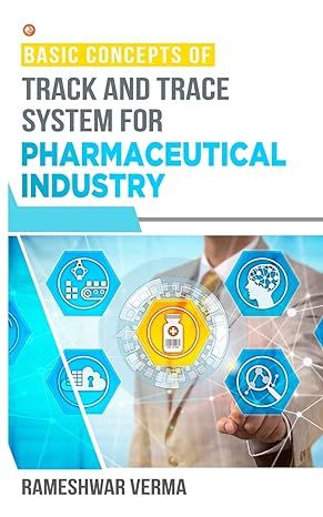 basic concepts of track and trace system for pharmaceutical industry 1st edition rameshwar verma 9390837375,