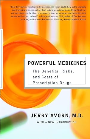 powerful medicines the benefits risks and costs of prescription drugs revised, updated edition jerry avorn