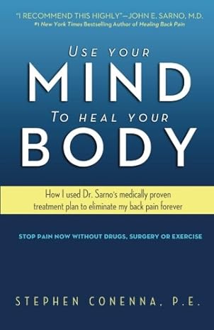 use your mind to heal your body how i used dr sarnos medically proven treatment plan to eliminate my back