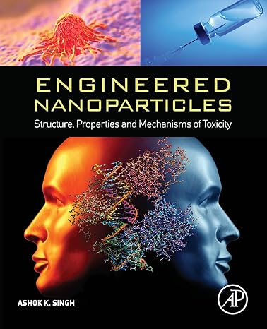 engineered nanoparticles structure properties and mechanisms of toxicity 1st edition ashok k singh