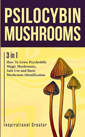 psilocybin mushrooms 3 in 1 how to grow psychedelic magic mushrooms safe use and basic mushroom