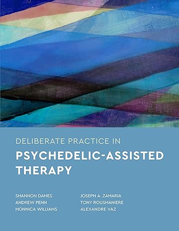 deliberate practice in psychedelic assisted therapy 1st edition shannon dames ,andrew penn ,monnica williams