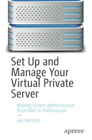 set up and manage your virtual private server making system administration accessible to professionals 1st