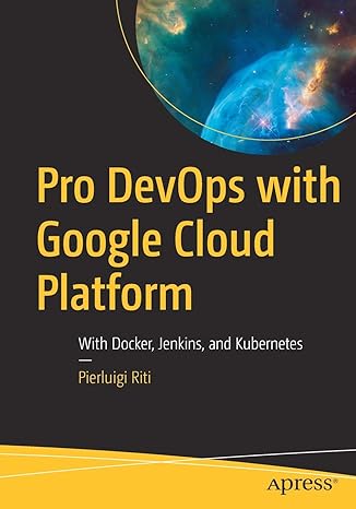 pro devops with google cloud platform with docker jenkins and kubernetes 1st edition pierluigi riti