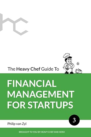 the heavy chef guide to financial management for startups 1st edition philip van zyl 0639750478,