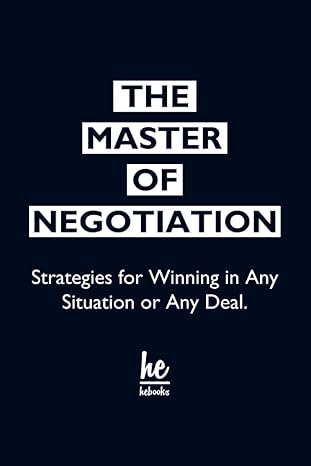 the master of negotiation strategies for winning in any situation or any deal 1st edition hebooks b0cfczcjcg,
