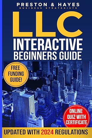 Llc Interactive Guide For Beginners 2024 The Complete Coursebook Revealing Successful Entrepreneurs Secrets For Starting Managing And Maintaining Your Limited Liability Company Latest Regs Update