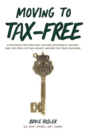 moving to tax free strategies for creating tax free retirement income and tax free lifetime legacy income for