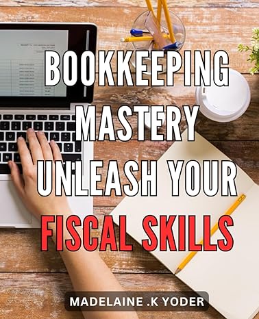 bookkeeping mastery unleash your fiscal skills financial success made easy master the art of bookkeeping and