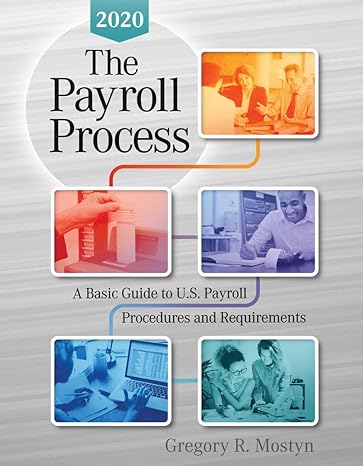 the payroll process 2020 a basic guide to u s payroll procedures and requirements 1st edition gregory r mostyn