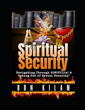 spiritual security navigating through 508 and opting out of social security 1st edition don kilam ,don killam