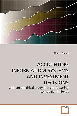 accounting informatiom systems and investment decisions with an empirical study in manufacturing companies in