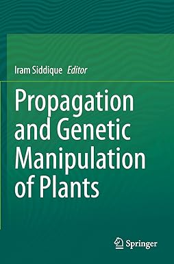 propagation and genetic manipulation of plants 1st edition iram siddique 9811577382, 978-9811577383