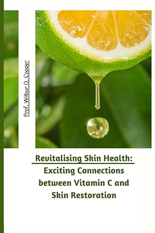 revitalizing skin health exciting connections between vitamin c and skin restoration 1st edition prof wilbur