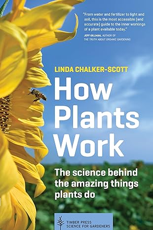 how plants work the science behind the amazing things plants do 1st edition linda chalker-scott 160469338x,
