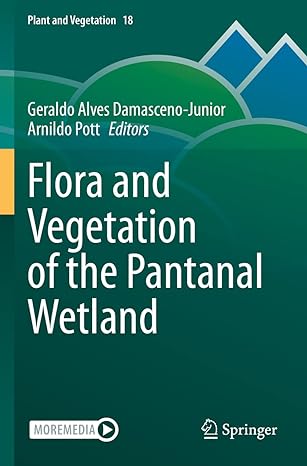 flora and vegetation of the pantanal wetland 1st edition geraldo alves damasceno-junior ,arnildo pott