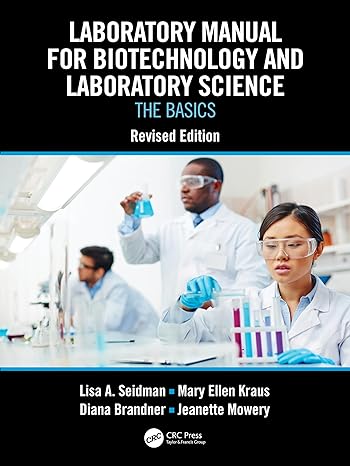 laboratory manual for biotechnology and laboratory science the basics 1st edition lisa a. seidman ,mary ellen