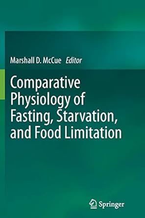 comparative physiology of fasting starvation and food limitation 2012 edition marshall d. mccue 3642447309,