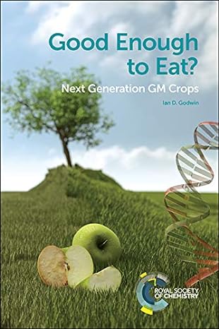 good enough to eat next generation gm crops 1st edition ian d godwin