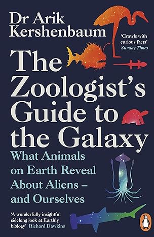 the zoologist s guide to the galaxy what animals on earth reveal about aliens and ourselves 1st edition arik
