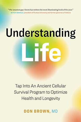 understanding life tap into an ancient cellular survival program to optimize health and longevity 1st edition