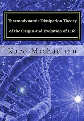 thermodynamic dissipation theory of the origin and evolution of life salient characteristics of rna dna and