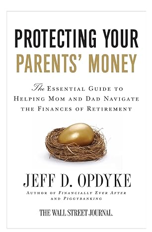 protecting your parents money the essential guide to helping mom and dad navigate the finances of retirement