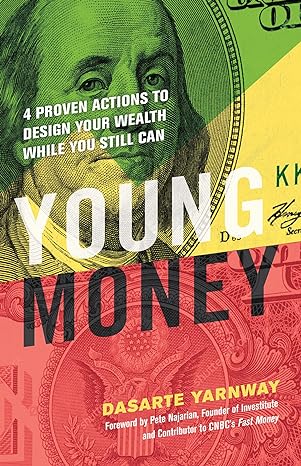 young money 4 proven actions to design your wealth while you still can 1st edition dasarte yarnway ,pete