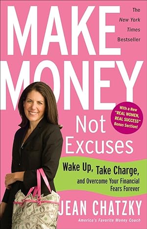 make money not excuses wake up take charge and overcome your financial fears forever 1st edition jean chatzky