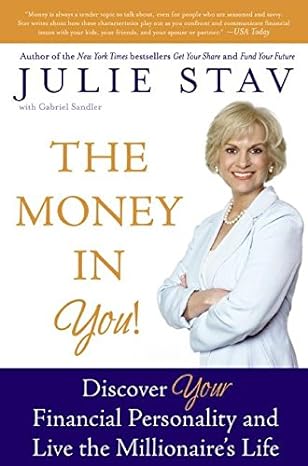 the money in you discover your financial personality and live the millionaires life 1st edition julie stav