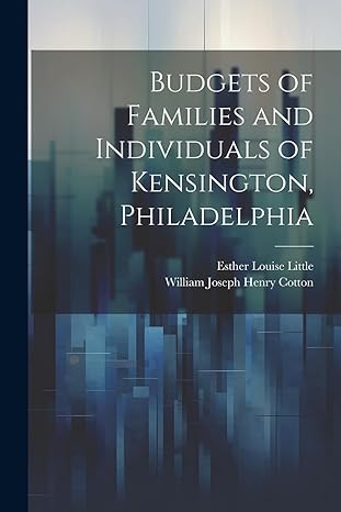 budgets of families and individuals of kensington philadelphia 1st edition esther louise little ,william