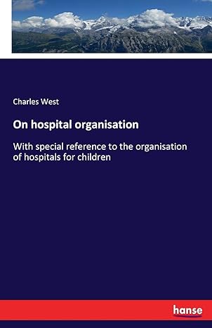 on hospital organisation with special reference to the organisation of hospitals for children 1st edition