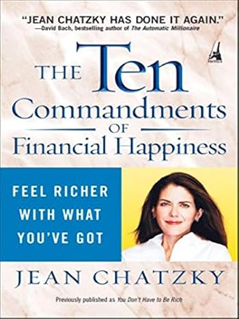 the ten commandments of financial happiness feel richer with what youve got 1st edition jean chatzky