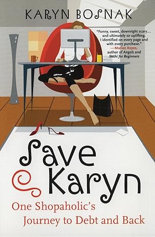 save karyn one shopaholics journey to debt and back 1st edition karyn bosnak 0060558199, 978-0060558192