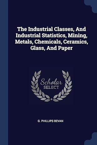 the industrial classes and industrial statistics mining metals chemicals ceramics glass and paper 1st edition