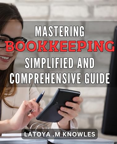 mastering bookkeeping simplified and comprehensive guide effortlessly manage your finances with this complete