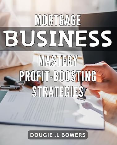 mortgage business mastery profit boosting strategies unlock the secret to maximizing profits in the mortgage