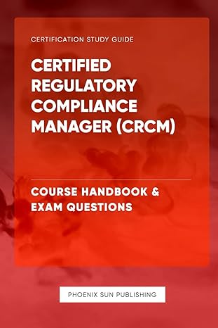 certified regulatory compliance manager course handbook and exam questions 1st edition ps publishing