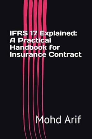 ifrs 17 explained a practical handbook for insurance contract 1st edition mohd arif b0ch272pqn, 979-8860007260