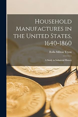 Household Manufactures In The United States 1640 1860 A Study In Industrial History