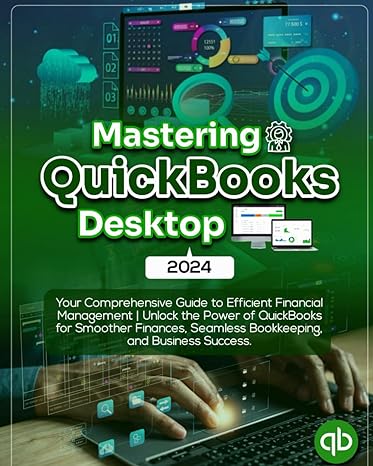 mastering quickbooks desktop 2024 your comprehensive guide to efficient financial management unlock the power